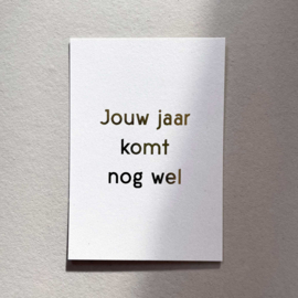 Jouw jaar komt nog wel