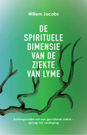 De spirituele dimensie van de ziekte van Lyme - Willem Jacobs