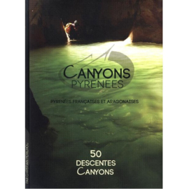 Canyons Pyrénéens : 50 Descentes Canyons