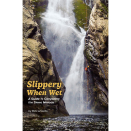 Slippery when Wet - A Guide to canyoning the Sierra Nevada