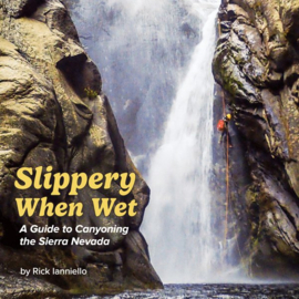 Slippery when Wet - A Guide to canyoning the Sierra Nevada