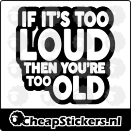 TOO LOUD TOO OLD STICKER