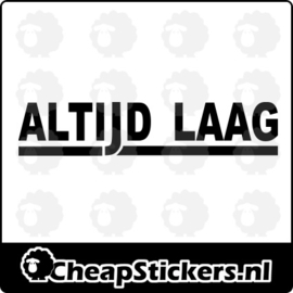 ALTIJD LAAG STICKER