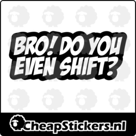 BRO DO YOU EVEN SHIFT STICKER