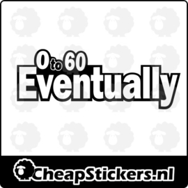 0-60 EVENTUALLY  STICKER