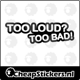 TOO LOUD STICKER