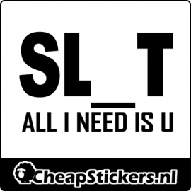 SLUT U NEED STICKER