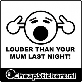 LOUDER THAN YOUR MOM STICKER