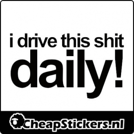 I DRIVE THIS SHIT DAILY STICKER