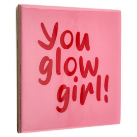 homebound tegeltje you glow girl