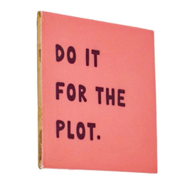 homebound tegeltje do it for the plot
