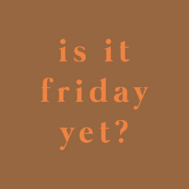 homebound tegeltje is it friday yet?