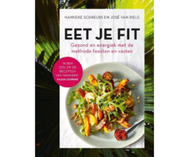 Eet je fit. Gezond en energiek met de methode feesten en vasten | Nanneke Schreurs & José van Riele