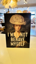 east end prints i will not behave myself