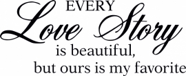 muursticker: Every Love is beautiful but ours is my favorite