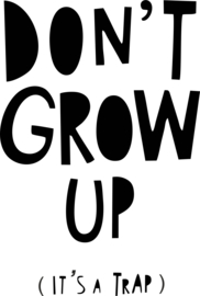 DON;T GROW UP ( IT'S A TRAP )