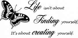 muursticker: Life isn't about Finding yourself, it's about creating yourself.