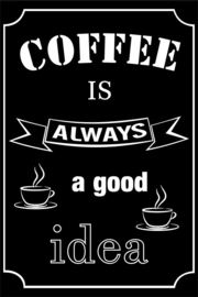 Tekstbord: Coffee is always a good idea