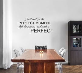 Muursticker: Don't wait for the perfect moment
