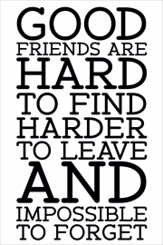 tekstbord: GOOD FRIENDS ARE HARD TO FIND