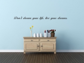 Don't dream your life, live your dreams.