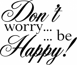 Don`t worry be happy