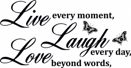 muursticker:Live every moments,Laugh every day, Love beyond words,