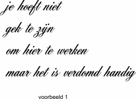 muursticker: je hoeft niet gek te zijn om hier te werken.......