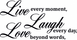 Muursticker: Live every moment,Laugh every day, Love beyond words,