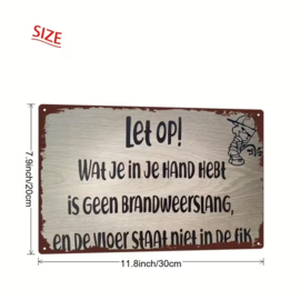 Tekstbord - Humor - Let op ! Wat je imn je hand hebt is geen brandweerslang ...