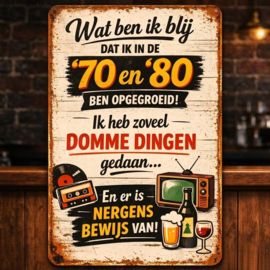 Tekstbord - Humor - Wat ben ik blij dat ik in de '70 en '80 ben opgegroeid....