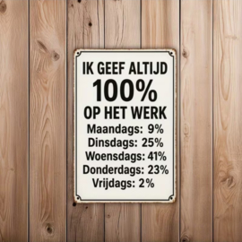 Tekstbordje humor - Ik geef altijd 100% op het werk