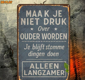 Tekstbordje humor  - Maak je niet druk over ouder worden...