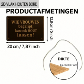 Tekstbord - Humor - Wie vrouwen begrijpt kan ook hout lassen