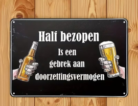 Tekstbordje humor - Half bezopen is een gebrek aan doorzettingsvermogen