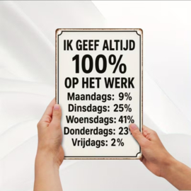 Tekstbordje humor - Ik geef altijd 100% op het werk