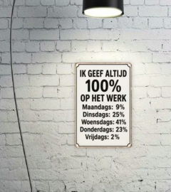 Tekstbordje humor - Ik geef altijd 100% op het werk
