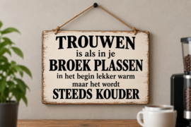 Tekstbord - Humor - Trouwen is als in je broek plassen....