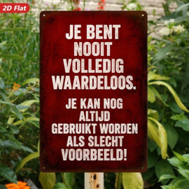 Tekstbord - Humor - Je bent nooit volledig waardeloos, je kan altijd nog...