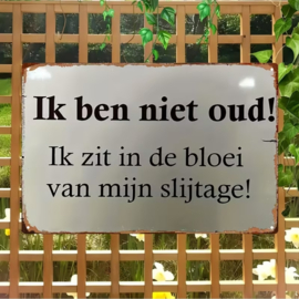 Tekstbordje humor - Ik ben in de bloei van mijn slijtage