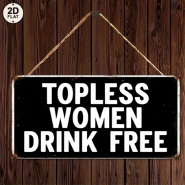 Humor - Tekstbordje Topless women drink free Drinks