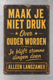 Tekstbordje humor  - Maak je niet druk over ouder worden...