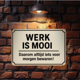 Tekstbordje - Werk is mooi....