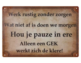 Tekstbordje - humor - Houd je pauze in ere, alleen een gek werkt zich de klere