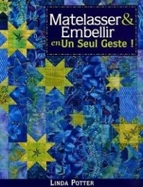 Linda Potter - Matelasser & Embellir - Quilten en verfraaien - Quilt & Embellish in One Step!