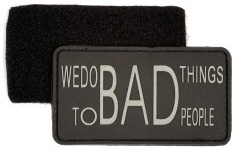 193 - VELCRO/PVC PATCH - We Do Bad Things To Bad People