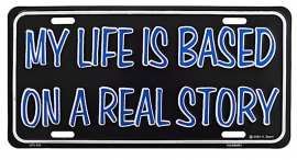 License Metal Plate / Tin Sign -  3D - My Life Is Based On A Real Story