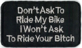 023 - PATCH - Don't Ask To Ride My Bike, I Won't Ask To Ride Your BITCH