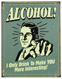 Large Metal Plate / Tin Sign - Rusty! - ALCOHOL! I Only Drink To Make You More Interesting!