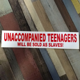 DECAL - support red and white sticker - UNACCOMPANIED TEENAGERS  WILL BE SOLD AS SLAVES !